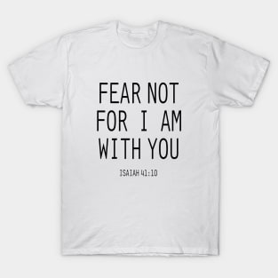 Fear not for i am with you T-Shirt